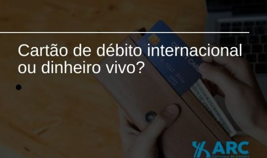 Cartão de débito internacional ou Dinheiro vivo: qual a melhor opção para sua viagem?